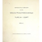 PORAJ-CHLEBOWSKI Wiktor - Turcja i Egipt. Serja 1. Reprodukcje obrazów malarza ... Kraków [nie przed 1925]...