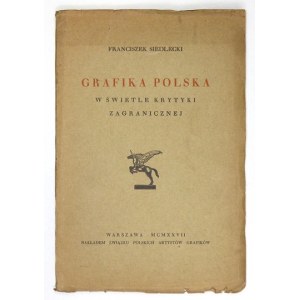 SIEDLECKI Franciszek - Grafika polska w świetle krytyki zagranicznej. Warszawa 1927. Związek Pol. Artystów Grafików....