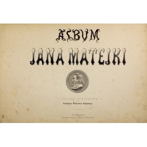 MATEJKO Jan - Album Jana Matejki. Z tekstem objaśniającym przez Kazimierza Władysława Wójcickiego. Warszawa [cenz....
