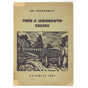BARANOWICZ Jan - Pieśń o jaworowym krzaku. Drzeworyty wykonał Alojzy Majcher. Katowice 1938. Nakł. Kuźnicy. 8, s....