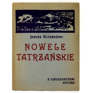 KOTARBIŃSKI Janusz - Nowele tatrzańskie. Z 5 linoleorytami wykonanemi przez autora. [Poznań] 1923. Nakł. autora. 8, s. [...