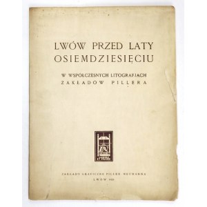 LWÓW przed laty osiemdziesięciu w współczesnych litografjach Zakładów Pillera. Lwów 1928. Zakł....