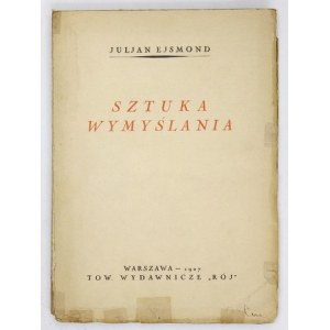 EJSMOND Juljan - Sztuka wymyślania. Warszawa 1927. Towarzystwo Wydawnicze Rój. 16d, s. 125, [2]....