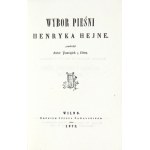 HEINE Henryk - Wybor pieśni Henryka Hejne. Przełożył Autor Pamiątek z Litwy [= Antoni Kruman]. Wilno 1873. Druk....