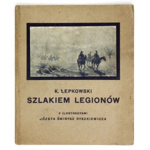 ŁEPKOWSKI K[arol] - Szlakiem Legionów 1914-1915. Z ilustracyami Józefa Świrysz Ryszkiewicza. Wiedeń 1915. Nakł....