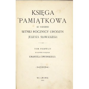 [SŁOWACKI Juliusz]. KSIĘGA pamiątkowa ku uczczeniu setnej rocznicy urodzin Juliusza Słowackiego. T. 1-3 [w 4 wol.]...