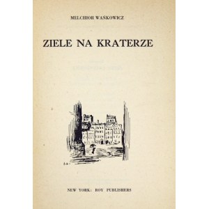M. Wańkowicz - Ziele na kraterze. Nowy Jork 1951. Wyd. I.