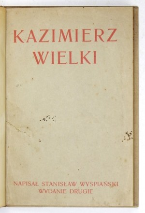 WYSPIAŃSKI S. – Kazimierz Wielki. 1901. Drugie wydanie.