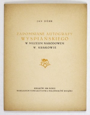 DÜRR Jan - Zapomniane autografy Wyspiańskiego w Muzeum Narodowem w Krakowie. Kraków 1926. Tow. Miłośników Książki....