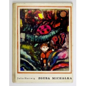 HARTWIG Julia - Zguba Michałka. Ilustrowała Danuta Konwicka. Warszawa 1969. Nasza Księgarnia. 4, s. [28]. opr....