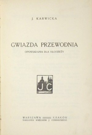 KARWICKA J. - Gwiazda Przewodnia. Opowiadania dla młodzieży. Warszawa-Kraków [1928]. Księg. J. Czerneckiego. 8, s....