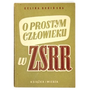 BOBIŃSKA Celina - O prostym człowieku w ZSRR. Warszawa 1949. Książka i Wiedza. 8, s. 156, [1]....