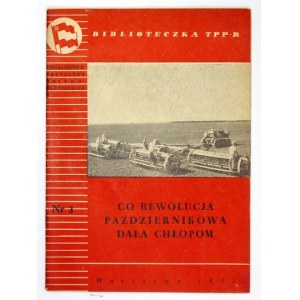 CO REWOLUCJA Październikowa dała chłopom. Warszawa 1953. Towarzystwo Przyjaźni Polsko-Radzieckiej. 8, s. 47, [1]....