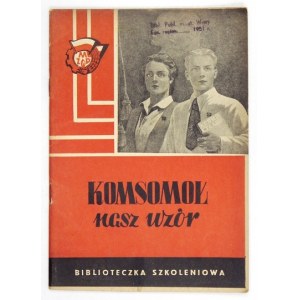 KOMSOMOŁ nasz wzór. Materiały dla zespołów szkolenia organizacyjnego. Warszawa 1951. Wydz....