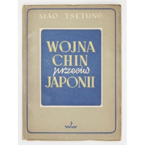 MAO Tsetung - Wojna Chin przeciw Japonii. Z zagadnień wojny partyzanckiej. Warszawa 1949. Prasa Wojskowa. 8, s. 106, [2]...