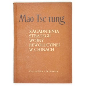 MAO Tse-Tung - Zagadnienia strategii wojny rewolucyjnej w Chinach. Warszawa 1954. Książka i Wiedza. 8, s. 109, [3]...