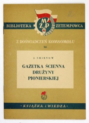 SMIRNOW J. [Iwan] - Gazetka ścienna drużyny pionierskiej. Warszawa, IV 1951. Książka i Wiedza. 8, s. 14, [2]....