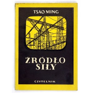 TSAO Ming - Źródło siły. Warszawa 1951. Czytelnik. 8, s. 153, [2]. brosz.