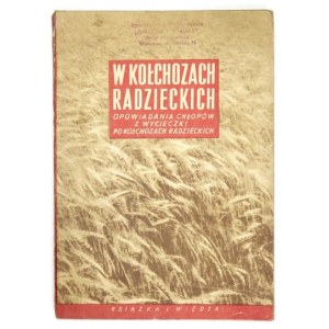 W KOŁCHOZACH radzieckich. Opowiadania chłopów z wycieczki po kołchozach radzieckich w 1950 r....