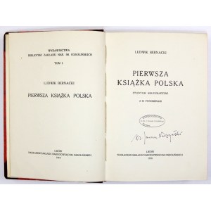 BERNACKI Ludwik - Pierwsza książka polska. Studyum bibliograficzne. Z 86 podobiznami. Lwów 1918. Ossolineum. 8, s....