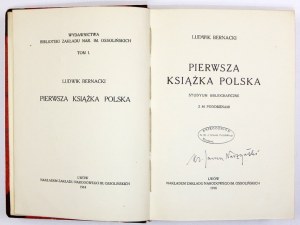 BERNACKI Ludwik - Pierwsza książka polska. Studyum bibliograficzne. Z 86 podobiznami. Lwów 1918. Ossolineum. 8, s....