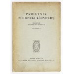 PAMIĘTNIK Biblioteki Kórnickiej. Zesz. 4. Kórnik 1947. Fundacja Zakłady Kórnickie. Red. S. Bodniak. 8, s. 226, [1]...