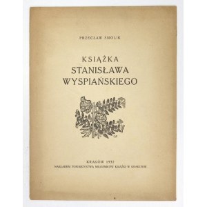 SMOLIK Przecław - Książka Stanisława Wyspiańskiego. Kraków 1932. Tow. Miłośników Książki. 4, s. 7, [3]....