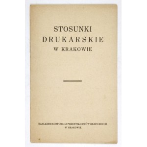 STOSUNKI drukarskie w Krakowie. Kraków 1930. Korporacja Przemysłowców Graficznych. 8, s. 16....