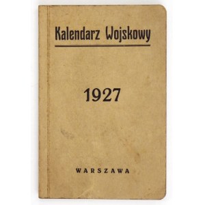 KALENDARZ Wojskowy na rok 1927. [Rocznik pierwszy]. Warszawa 1926. Opracowany przez grono oficerów Sztabu Generalnego po...