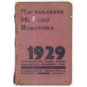 KALENDARZYK Młodego Robotnika. 1929. Warszawa. Wyd. Komit[etu] Centr[alnego] Organizacji Młodzieży T.U.R.,...