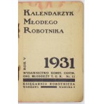 KALENDARZYK Młodego Robotnika. Rok 5: 1931. Warszawa. Wyd. Komit[etu] Centr[alnego] Org[anizacji] Młodzieży T.U.R....