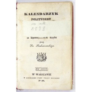 KALENDARZYK Polityczny na rok 1838 wydawany za upoważnieniem Rządu przez Fr. Radziszewskiego. Rok szósty....