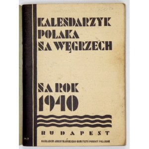 KALENDARZYK Polaka na Węgrzech na rok 1940. Budapest. Amerykański Komitet Pomocy Polakom. 16, s. 63, [1]....