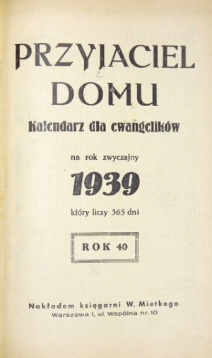 PRZYJACIEL Domu. Kalendarz dla ewangelików na rok zwyczajny 1939 [...]. Rok 40. Warszawa. Księg. W. Mietkego. 8, s....
