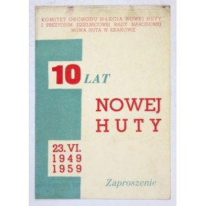 10 LAT Nowej Huty 23. VI. 1949-1959. Zaproszenie [...]. Kraków, VI 1959. [Podp.]...