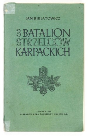 BIELATOWICZ Jan - 3 Batalion Strzelców Karpackich. Londyn 1949. Koło Żołnierzy 3 Baonu S. K. 8, s. 214....
