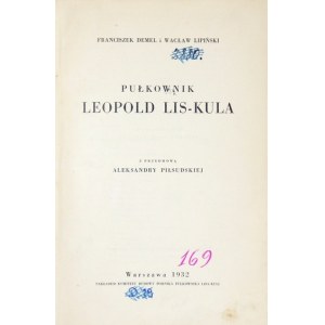 DEMEL Franciszek, LIPIŃSKI Wacław - Pułkownik Leopold Lis-Kula. Z przedmową Aleksandry Piłsudskiej....