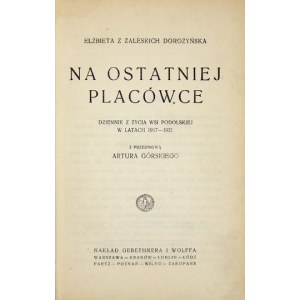 DOROŻYŃSKA Elżbieta z Zaleskich - Na ostatniej placówce. Dziennik z życia wsi podolskiej w latach 1917-...