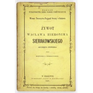 DZIEDUSZYCKI Maurycy - Żywot Wacława Hieronima Sierakowskiego, arcybiskupa lwowskiego. Kraków 1868. Druk. Czasu. 8,...