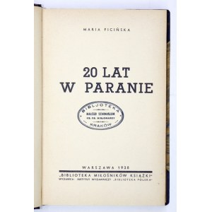 FICIŃSKA Maria - 20 lat w Paranie. Warszawa 1938. Instytut Wydawniczy Biblioteka Polska. 8, s. 119, tabl. 15....