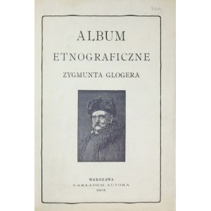 GLOGER Zygmunt - Album etnograficzne ... Warszawa 1904. Nakł. autora. 4, s. 40. opr. późn. pł. złoc. z zach. okł....