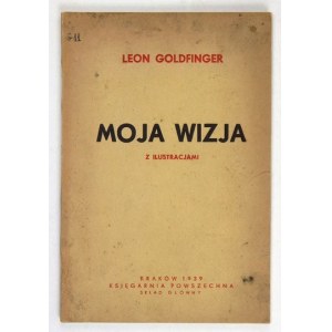 GOLDFINGER Leon - Moja wizja. Z ilustracjami. Kraków 1939. Księg. Powszechna. 8, s. 108....