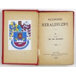 KOSIŃSKI Ad[am] Am[ilkar] - Przewodnik heraldyczny. [T.] 4. Warszawa 1883. Nakł. Noskowskiego. 16d, s. XI, [1],...