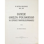 KUKIEL Maryan - Dzieje oręża polskiego w epoce napoleońskiej. W setną rocznicę 1812-1912. Poznań 1912. Nakł....