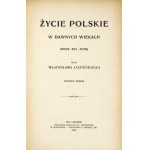 ŁOZIŃSKI Władysław - Życie polskie w dawnych wiekach. (Wiek XVI-XVIII). Wyd. II. Lwów 1908. Księg. H. Altenberga. 8,...