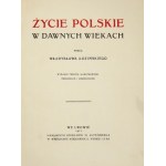 ŁOZIŃSKI Władysław - Życie polskie w dawnych wiekach. Wyd. III, illustrowane, przejrzane i uzupełnione. Lwów 1912....