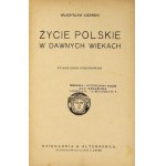 ŁOZIŃSKI Władysław - Życie polskie w dawnych wiekach. Wyd. VI nieilustrowane. Lwów 1920. Księg. H. Altenberga. 8, s. [8]...