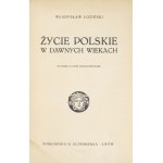 ŁOZIŃSKI Władysław - Życie polskie w dawnych wiekach. Wyd. VII nieilustrowane. Lwów [1931]. Ksiąg. H. Altenberga. 8,...