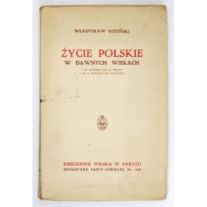 ŁOZIŃSKI Władysław - Życie polskie w dawnych wiekach. Z 107 ilustr. w tekście i 40 na oddzielnych tablicach....