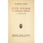 ŁOZIŃSKI Władysław - Życie polskie w dawnych wiekach. Z 107 ilustr. w tekście i 40 na oddzielnych tablicach....